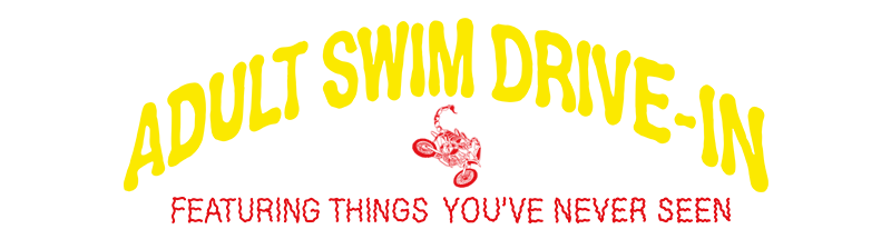 Adult Swim Drive-In: Featuring Things You've Never Seen